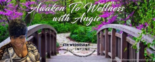 Awaken To Wellness™ with Angie: The Bridge From Addiction To Restoration™: The Disease of  Addiction: The Silent Pandemic 