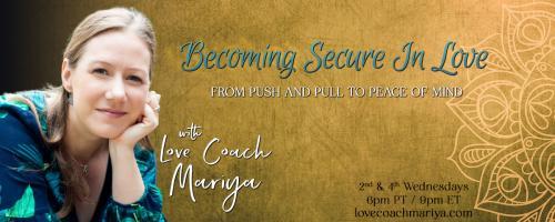 Becoming Secure In Love: From Push & Pull To Peace of Mind with Love Coach Mariya: Self Expression: Wave Your Freak Flag to Signal Your Tribe