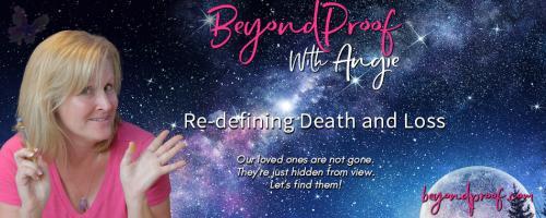 Beyond Proof with Angie Corbett-Kuiper: Re-defining Death and Loss: A magical evening with evidenced-based Medium James Van Praagh