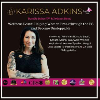 BossUp Babes with Karissa Adkins: Helping Babes BossUp, ShowUp, & Thrive : Part 2, Wellness Reset! Helping Women Breakthrough the BS and Become Unstoppable