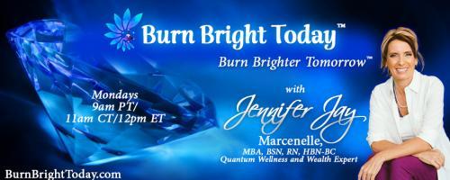 Burn Bright Today with Jennifer Jay: Burn Bright After a Break Up – Can Heartache Cause Physical Illness?
