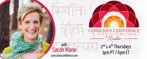 Conscious Confidence Radio - A Timeless Wisdom with Sarah Mane: Encore: Gaining Control of the Mind & Calming Your Heart!