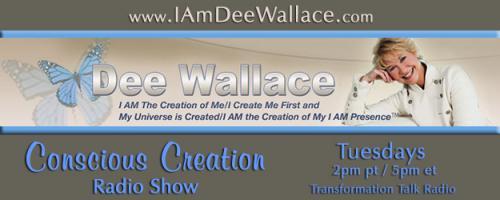 Conscious Creation with Dee Wallace - Loving Yourself Is the Key to Creation: #638