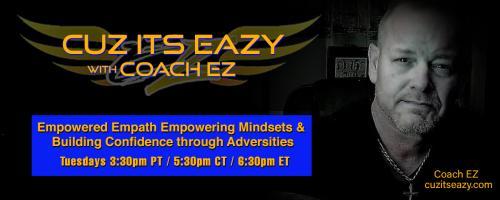 Cuz Its EaZy with Coach EZ: Empowered Empath Empowering Mindsets and Building Confidence through Adversities!: Love and Respect, not hate, judgement, or jealousy