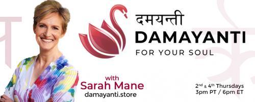 Damayanti: For Your Soul with Sarah Mane: Belief Drives Action: Getting your hands on the levers of power