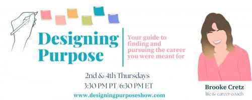 Designing Purpose with Brooke Cretz: Your guide to finding and pursuing the career you were meant for!: How To Evolve With Your Purpose