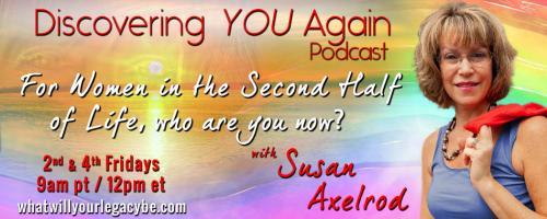 Discovering YOU Again Podcast with Susan Axelrod - For Women in the Second Half of Life, who are you now?: The Confidence Zone, what is it, where is it and how do I get there?