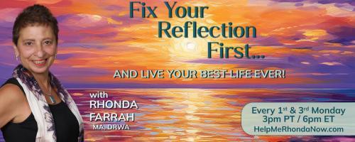 Fix Your Reflection First...And Live Your Best Life Ever! With Rhonda Farrah, MA, DRWA