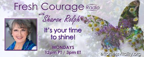Fresh Courage Radio with Sharon Rolph: It's your time to shine!: Play For Change: Play it forward