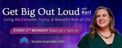 Get Big Out Loud with Kari: Living the Complex, Funny, & Beautiful Ride of Life: Optimizing your response to change
