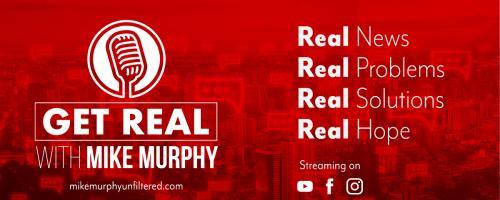 Get Real with Mike Murphy: Real News, Real Problems, Real Solutions, Real Hope: September 1, 2020 Let's Wake UP!