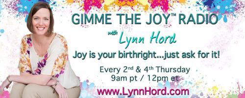 Gimme the Joy ™ Radio with Lynn Hord: Joy is your birthright....just ask for it!: Entrepreneurs: How Joy Can Boost Your Business Success
