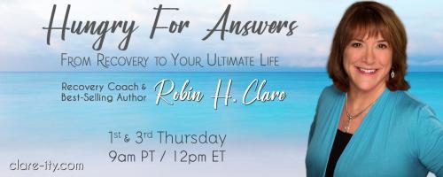 Hungry for Answers: From Recovery to Your Ultimate Life with Robin H. Clare: Recovery as a Journey with Tricia Parido, Recovery Lifestyle Enthusiast
