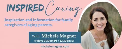 Inspired Caring with Michele Magner: Overcoming FEAR with Confidence - Discover Your Unice