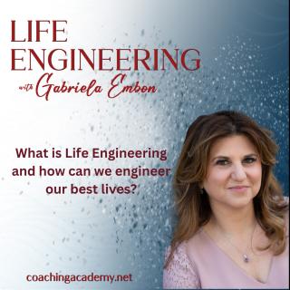 Life Engineering with Gabriela Embon: Processes that combine Science, Wisdom, & Spirituality to create a life of no regrets.: What is Life Engineering and how can we engineer our best lives?