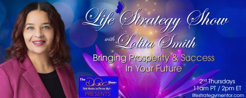 Life Strategy Show with Lolita Smith: Bringing Prosperity and Success In Your Future: Self:  Be True to You