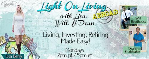 Light On Living Abroad with Lisa, Will & Dean: Living, Investing, Retiring Made Easy: Encore: Setting up a new life - Preserve wealth in a sustainable way!
