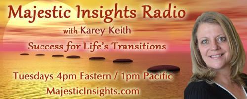 Majestic Insights Radio with Karey Keith - Success for Life's Transitions: Visibility Vessel with Astra Spider