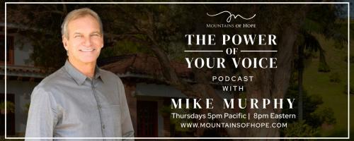 Mountains of Hope Show with Mike Murphy: Welcome to Mountains of Hope where you will learn how to embody true health and wholeness  