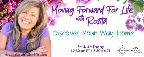 Moving Forward For Life with Rosita: Discover Your Way Home: 3 Keys to Lower Stress and Uplevel Joy with Special Guest, Tamara Zoner