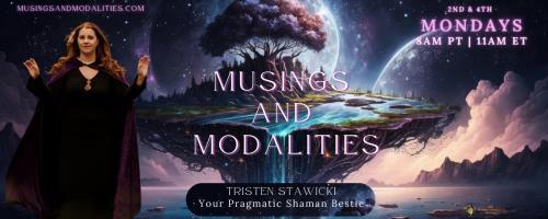 Musings & Modalities with Tristen Stawicki: Your Pragmatic Shaman Bestie: Finding magic in the mundane 