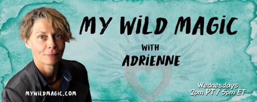 My Wild Magic with Adrienne: Angelic Activation: Elohim, Seraphim, Cherubim, Angelic Star Beings, Great Central Sun Angels, Archangels and Guardian Angels