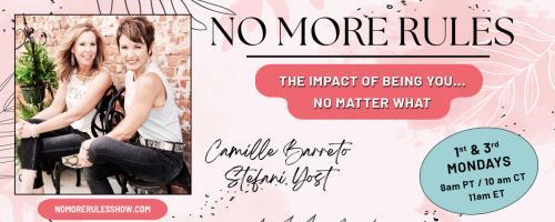 NO MORE RULES with Stefani Yost & Camille Barreto: The Impact of  Being You No Matter What: Can you come out and PLAY?  