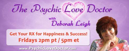 Psychic Love Doctor Show with Deborah Leigh and Intuitive Co-host Daryl: Let's Find Out - How Does He or She Really Feel About You Intuitively