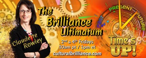 The Brilliance Ultimatum with Claudette Rowley: Time's UP!: Work is not just another four letter word with Eryc Eyl 