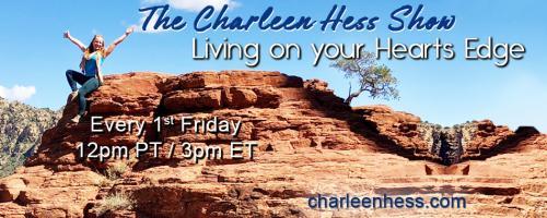 The Charleen Hess Show: Living on your Heart's Edge