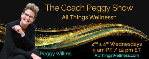 The Coach Peggy Show - All Things Wellness™ with Peggy Willms: The Told and Untold Stories of Grieving