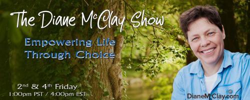 The Diane McClay Show: Empowering Life Through Choice: Backing Away from Burnout- choosing the path of lesser resistance