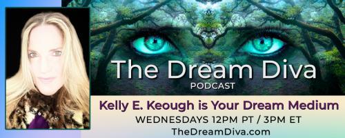 The Dream Diva Podcast with Kelly E. Keough: Lesson in Mermaids, Wolves & Yellowstone - Live Call in: 800-930-2819