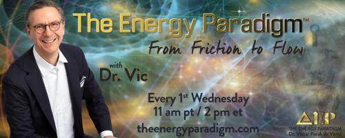 The Energy Paradigm with Dr. Victor Porak de Varna: From Friction to Flow: The Energy To Be with Danielle Porak de Varna