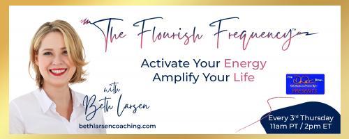 The Flourish Frequency with Beth Larsen: Activate Your Energy ~ Amplify Your Life: J.U.I.C.Y. Dreams vs. S.M.A.R.T.E.R. Goals