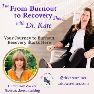 The From Burnout to Recovery Show with Dr. Kate: Your Journey to Burnout Recovery Starts Here: Episode 43 - Honoring Your Own Time with Guest Cory Zacker