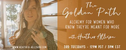 The Golden Path with Heather Allison : #2 What are the Archetypes — and why you absolutely need to know about them...