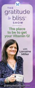 The Gratitude to Bliss™ Show with Lorraine Miller: The place to be to get your Vitamin G!