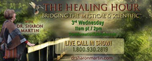 The Healing Hour with Dr. Sharon Martin: Bridging the Mystical & Scientific™: Conquering Cooties and Fear -- Using the Maximum Medicine Approach for Challenging Times.