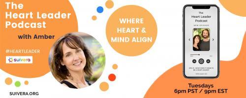 The Heart Leader™ Podcast: Where Heart and Mind Align with Host Amber Mikesell and Co-Host Austin Uhl: Giving & Receiving Messages Beyond This World with Mark Anthony, The Psychic Lawyer
