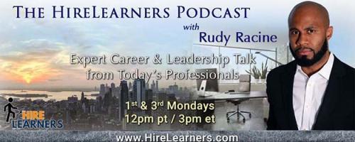 The HireLearners Podcast with Rudy Racine: Expert Career & Leadership Talk from Today's Professionals: So You Want to Get Promoted