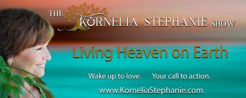 The Kornelia Stephanie Show: Self Realization & the Inner Child Part 18 with Kornelia Stephanie, Nadine Searle, & Special Guest, James Elphick