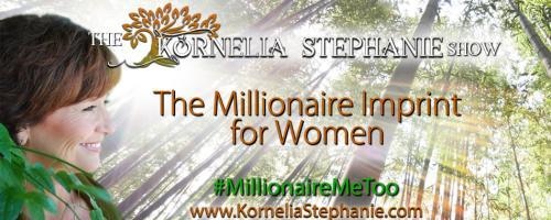The Kornelia Stephanie Show: The Millionaire Imprint for Women: How I help Smart Successful Women find their Financial Freedom, with Kornelia Stephanie.