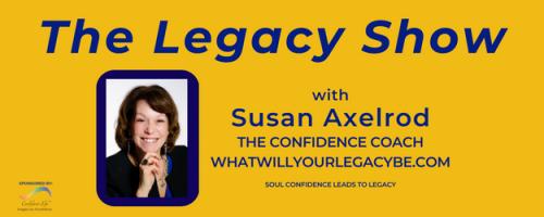 The Legacy Show with Susan Axelrod: Your Book, My Time, Encore Release of Episode 2;  Guest Kelly Walk Hines