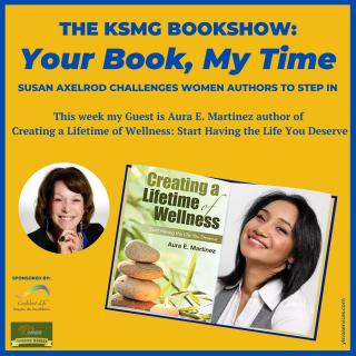 The Legacy Show with Susan Axelrod: Your Book, My Time, Episode 20, with Guest Author, Aura E. Martinez