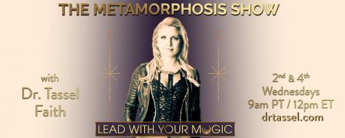 The Metamorphosis Show with Dr. Tassel Faith: Lead With Your Magic: Special Guest: Lynne McTaggart