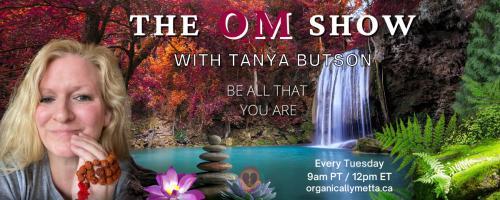 The OM Show with Tanya Butson: Be All That You Are: Intuitive Oracle Card Readings