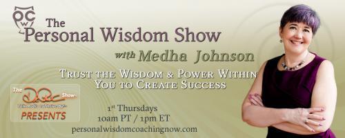 The Personal Wisdom Show with Medha Johnson: Trust the Wisdom & Power Within You to Create Success: Deep listening and body wisdom