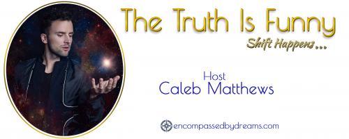 The Truth is Funny Radio.....shift happens! with Host Caleb Matthews: Dreams: The Great Equalizer 