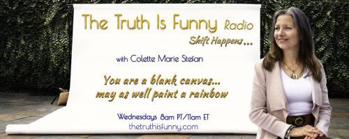 The Truth is Funny Radio.....shift happens! with Host Colette Marie Stefan: Acclaimed Intuitive Consultant Natasha Rosewood: What Has Intuition Got to do with Grief? 
